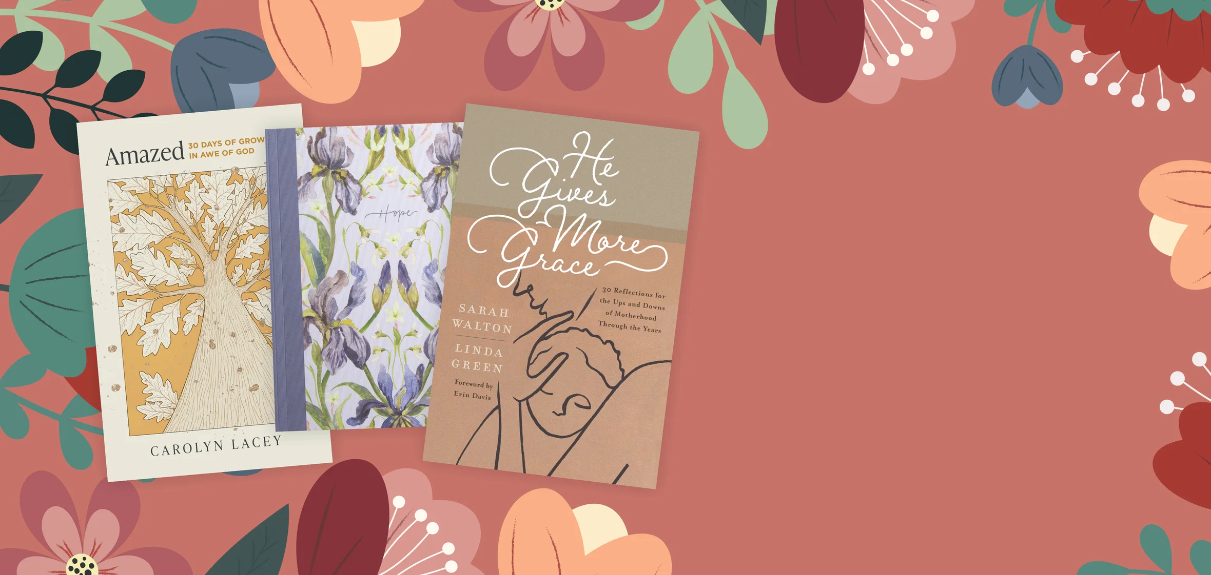 Floral graphic featuring Amazed by Carolyn Lacey, He Gives More Grace and ESV Prayer Journal: 30 Days on Hope