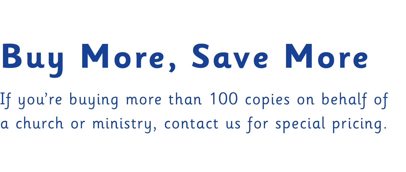 Graphic that reads. "Buy More, Save More. If you're buying on behalf of a church or ministry, contact us for special pricing."