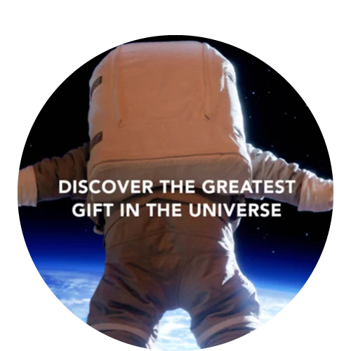 An astronaut in outer space with text that says "Discover the Greatest Gift in the Universe"
