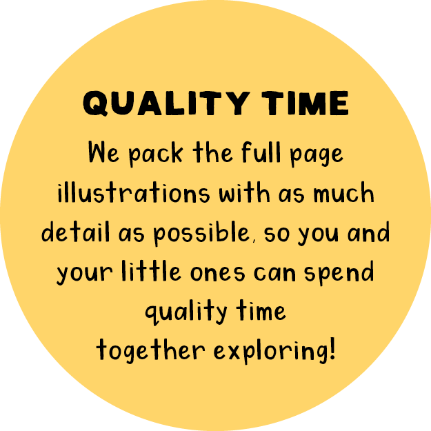 Quality Time: We pack the full page illustrations with as much detail as possible, so you and your little ones can spend quality time together exploring!