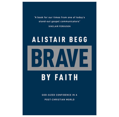 Brave by Faith - Alistair Begg | The Good Book Company