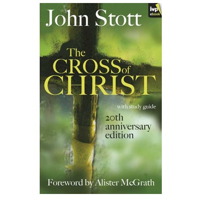 The Cross of Christ by John R.W. Stott