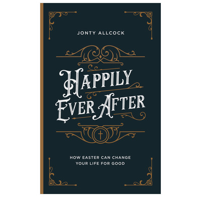 Happily Ever After Jonty Allcock The Good Book Company