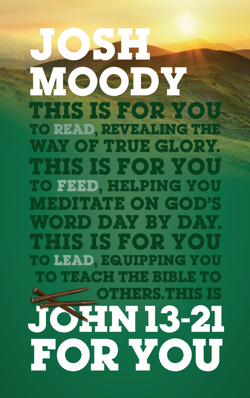 John 13 21 For You Josh Moody The Good Book Company