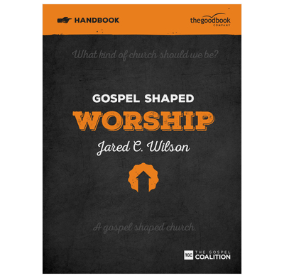 Gospel Shaped Worship Handbook