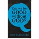 Can we be good without God?