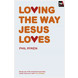 Loving The Way Jesus Loves (ebook)