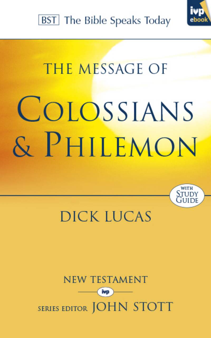 The Message of Colossians and Philemon (ebook) Dick Lucas The Good