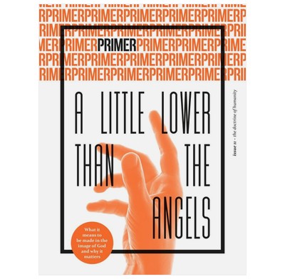 Primer 11: A Little Lower than the Angels