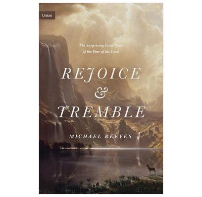 Rejoice & Tremble - Michael Reeves | The Good Book Company