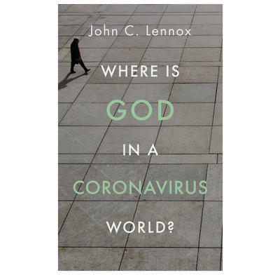 Where Is God In A Coronavirus World John Lennox The Good Book Company